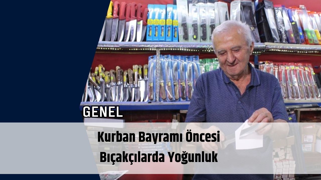 Kurban Bayramı Öncesi Bıçakçılarda Yoğunluk